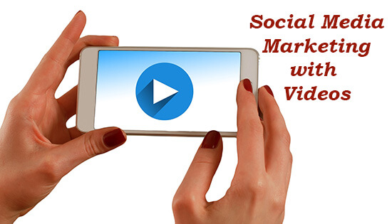 How to Leverage Your Social Media Marketing with Videos
