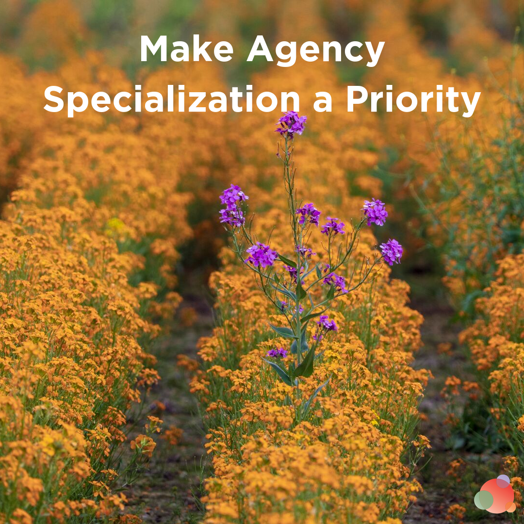 Make Agency Specialization a Priority